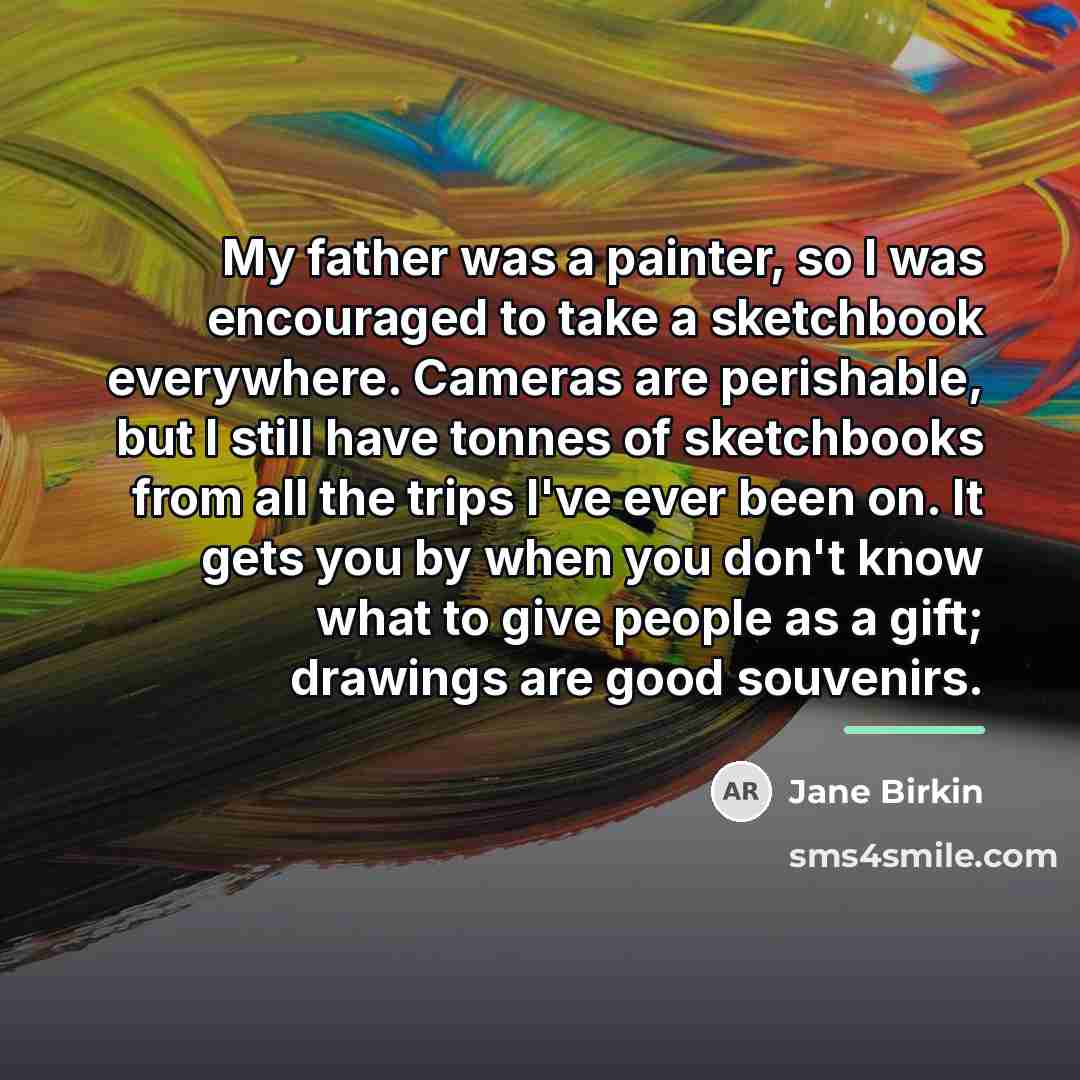“My father was a painter, so I was encouraged to…” quote by Jane Birkin