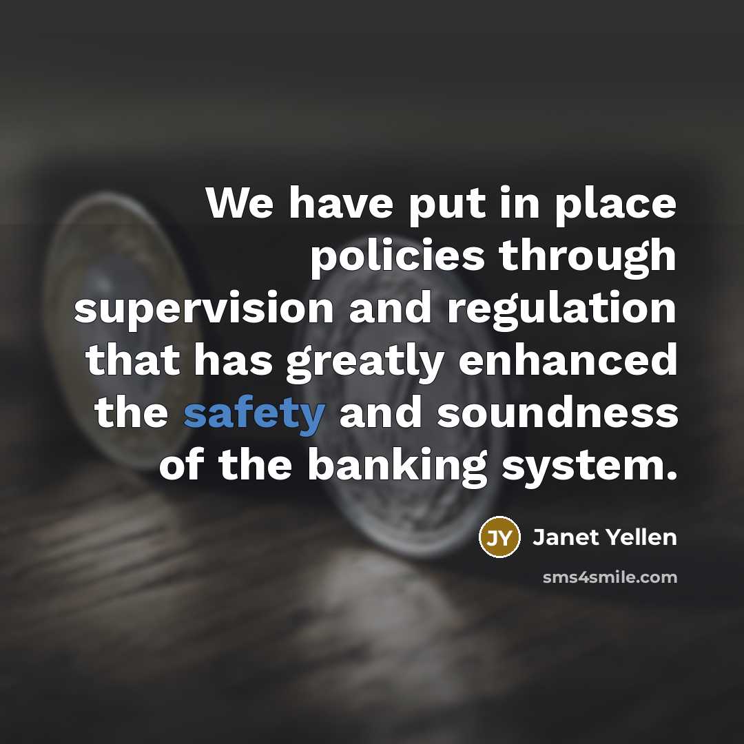 “We have put in place policies through supervision and regulation…” quote by Janet Yellen