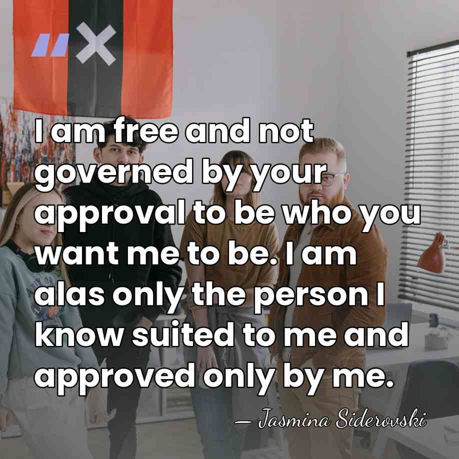 I am free and not governed by your approval to be who&hellip; - Jasmina Siderovski