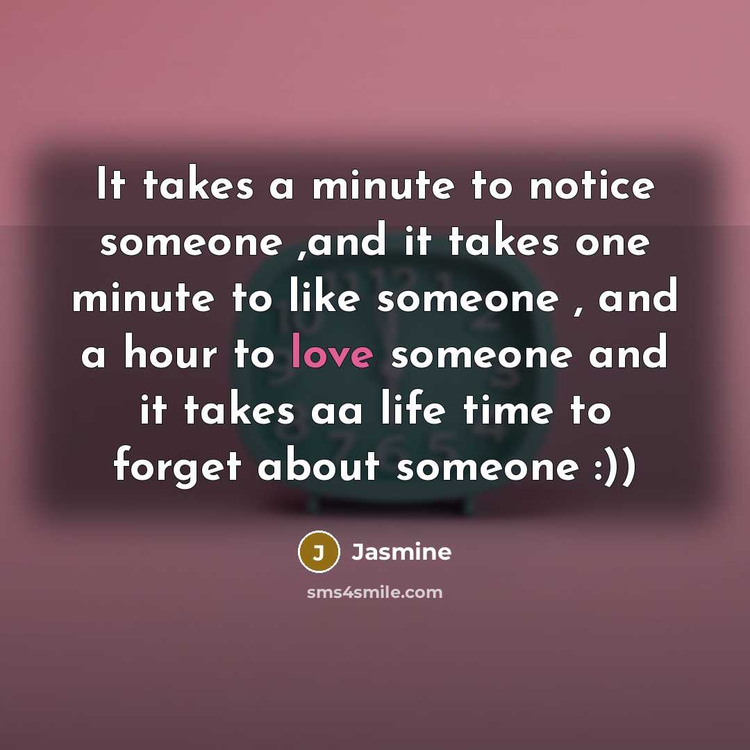 “It takes a minute to notice someone ,and it takes…” quote by Jasmine