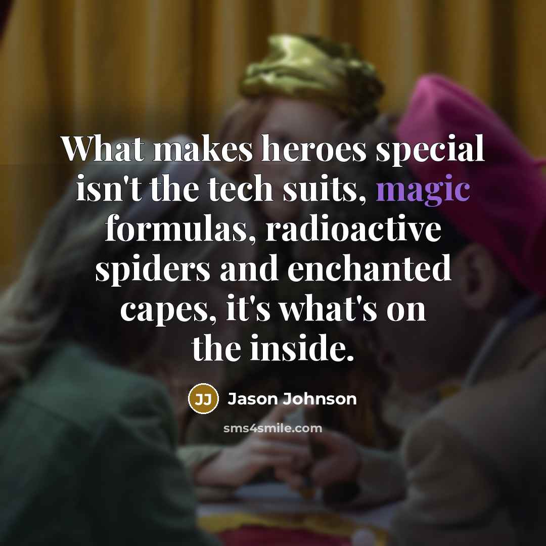 “What makes heroes special isn't the tech suits, magic formulas,…” quote by Jason Johnson