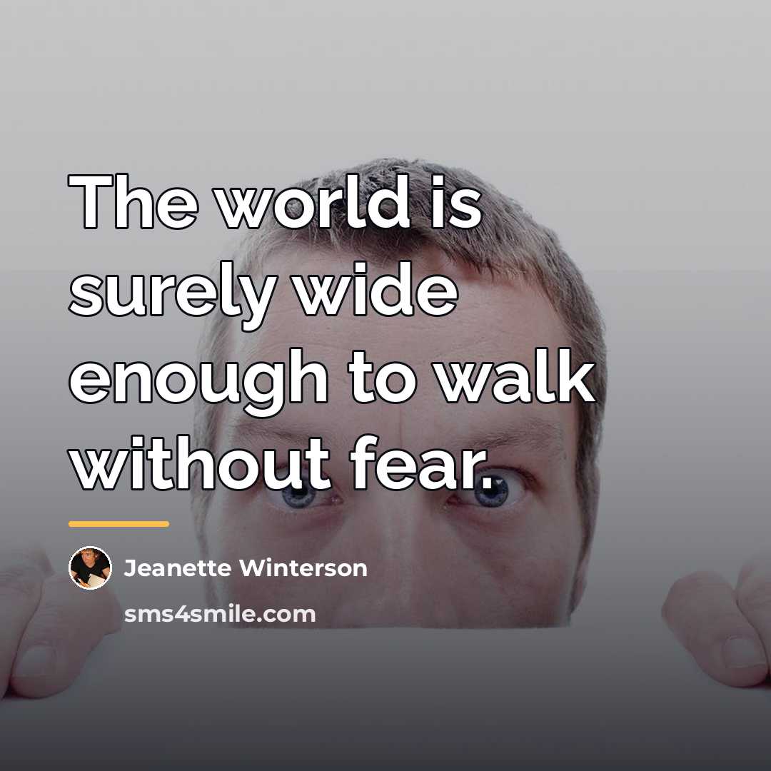 “The world is surely wide enough to walk without fear.…” quote by Jeanette Winterson
