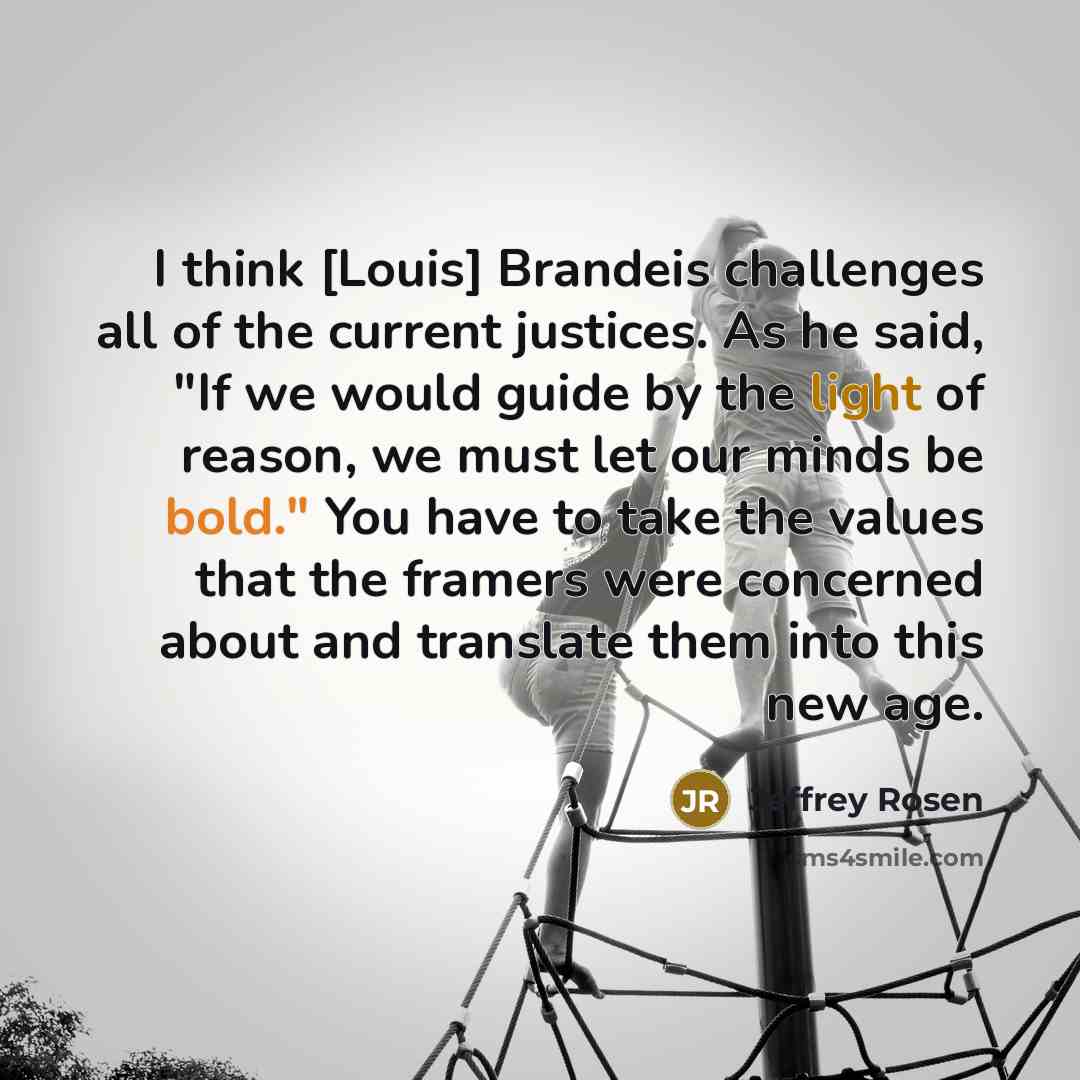 “I think [Louis] Brandeis challenges all of the current justices.…” quote by Jeffrey Rosen