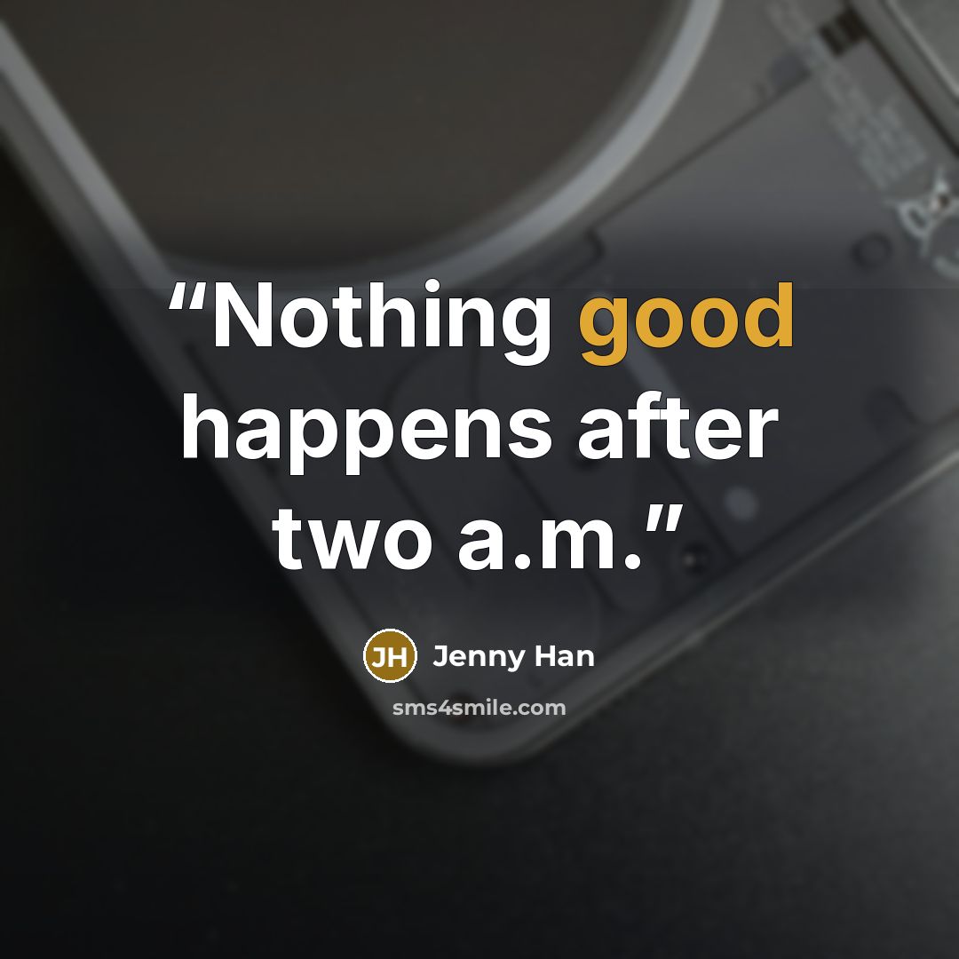 “Nothing good happens after two a.m.” quote by Jenny Han