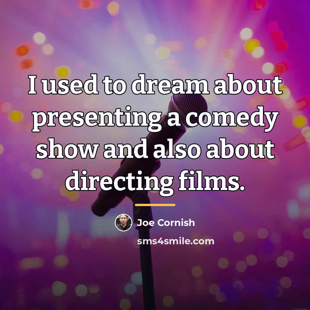 “I used to dream about presenting a comedy show and…” quote by Joe Cornish