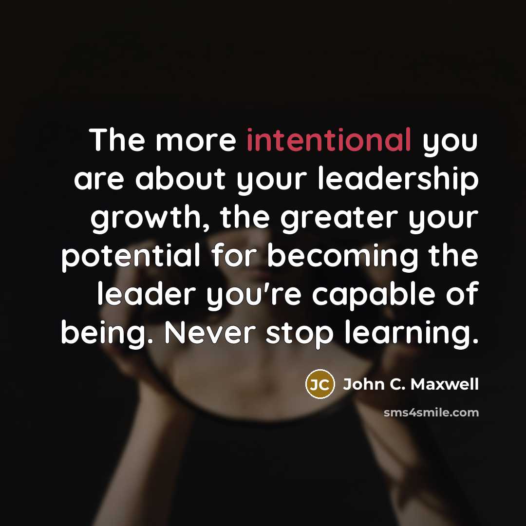 “The more intentional you are about your leadership growth, the…” quote by John C. Maxwell