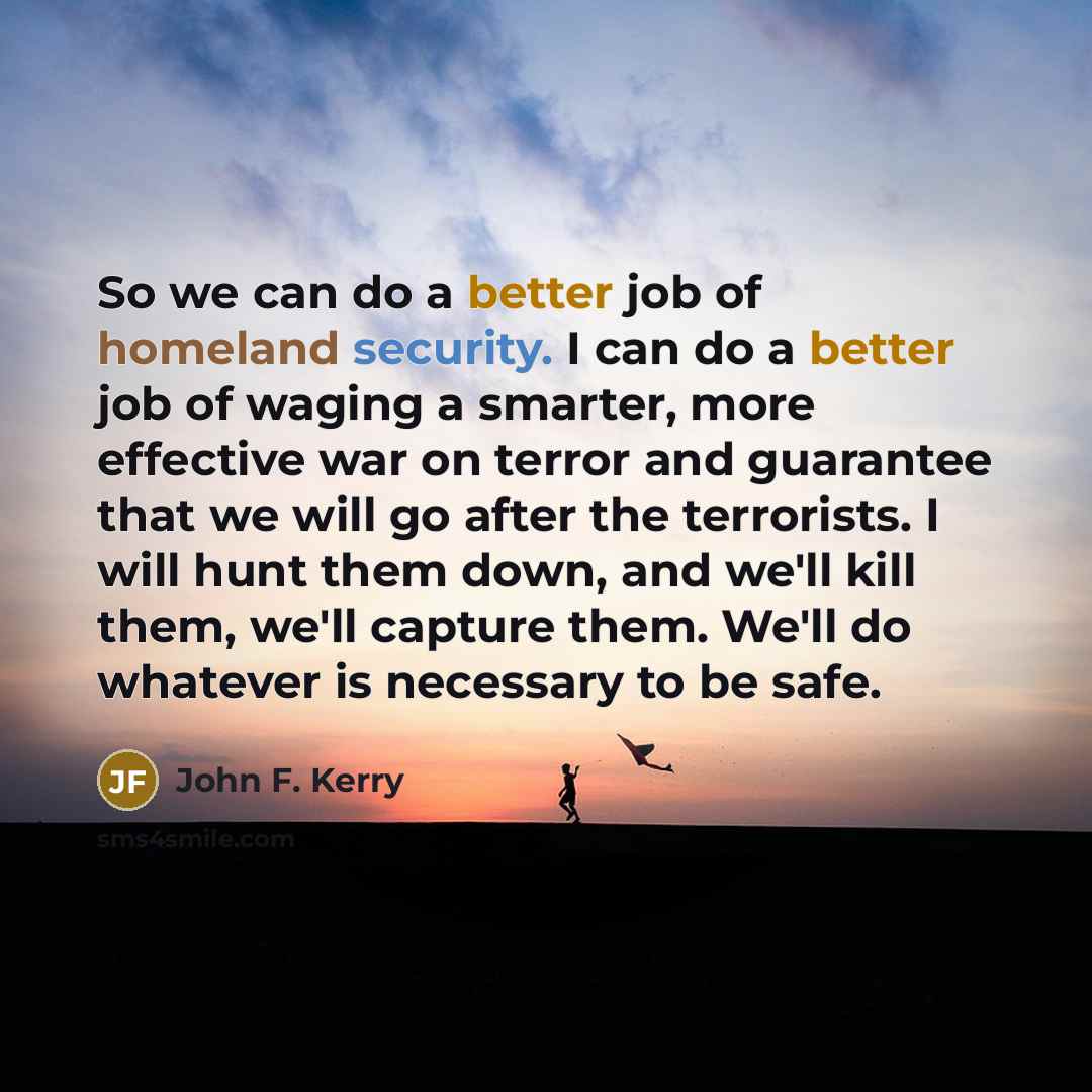 “So we can do a better job of homeland security.…” quote by John F. Kerry