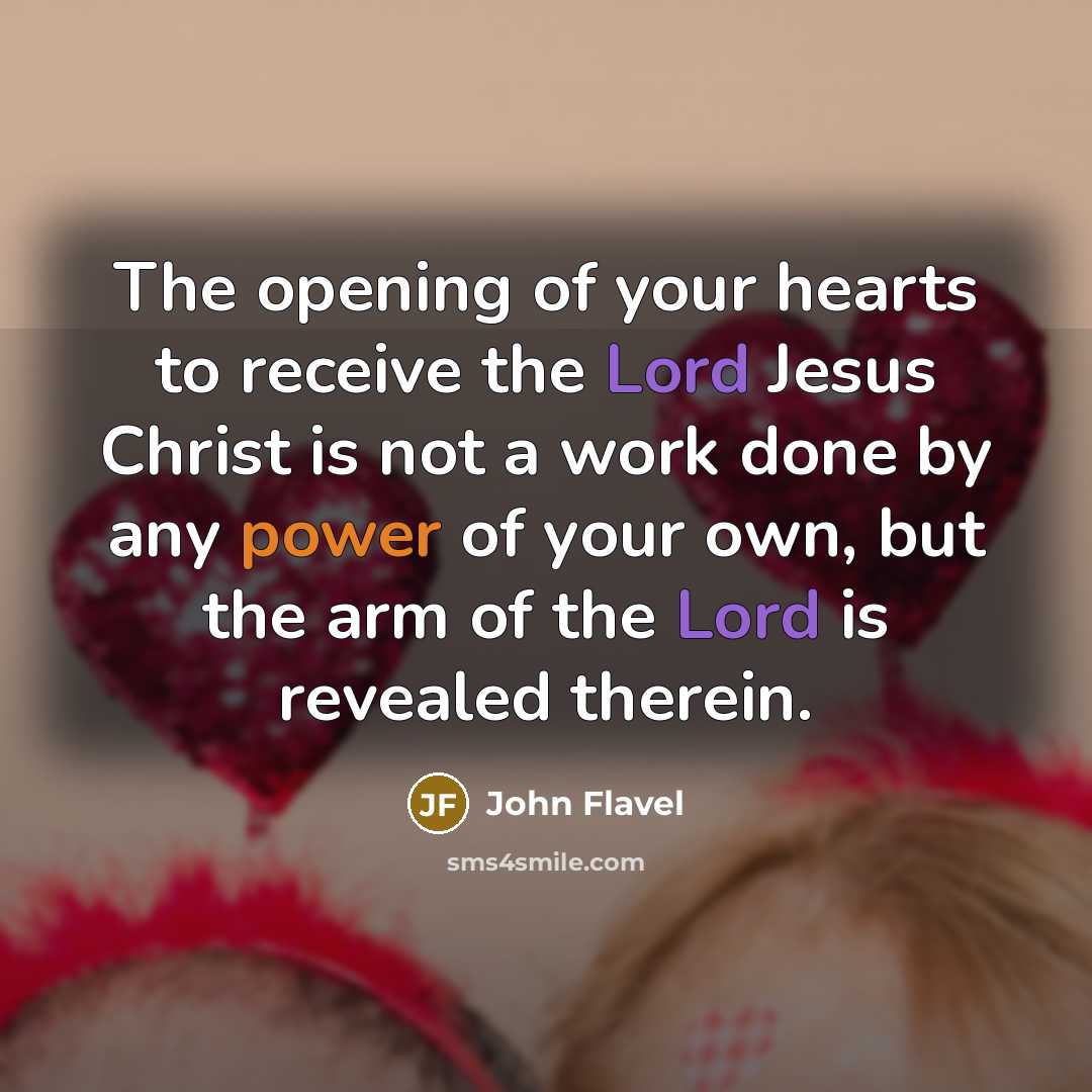“The opening of your hearts to receive the Lord Jesus…” quote by John Flavel