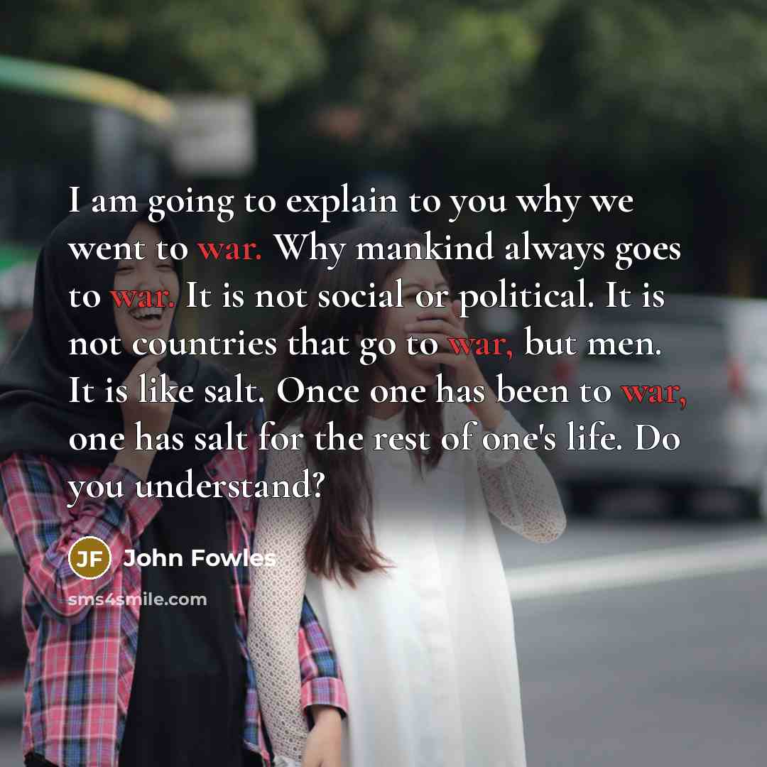 “I am going to explain to you why we went…” quote by John Fowles