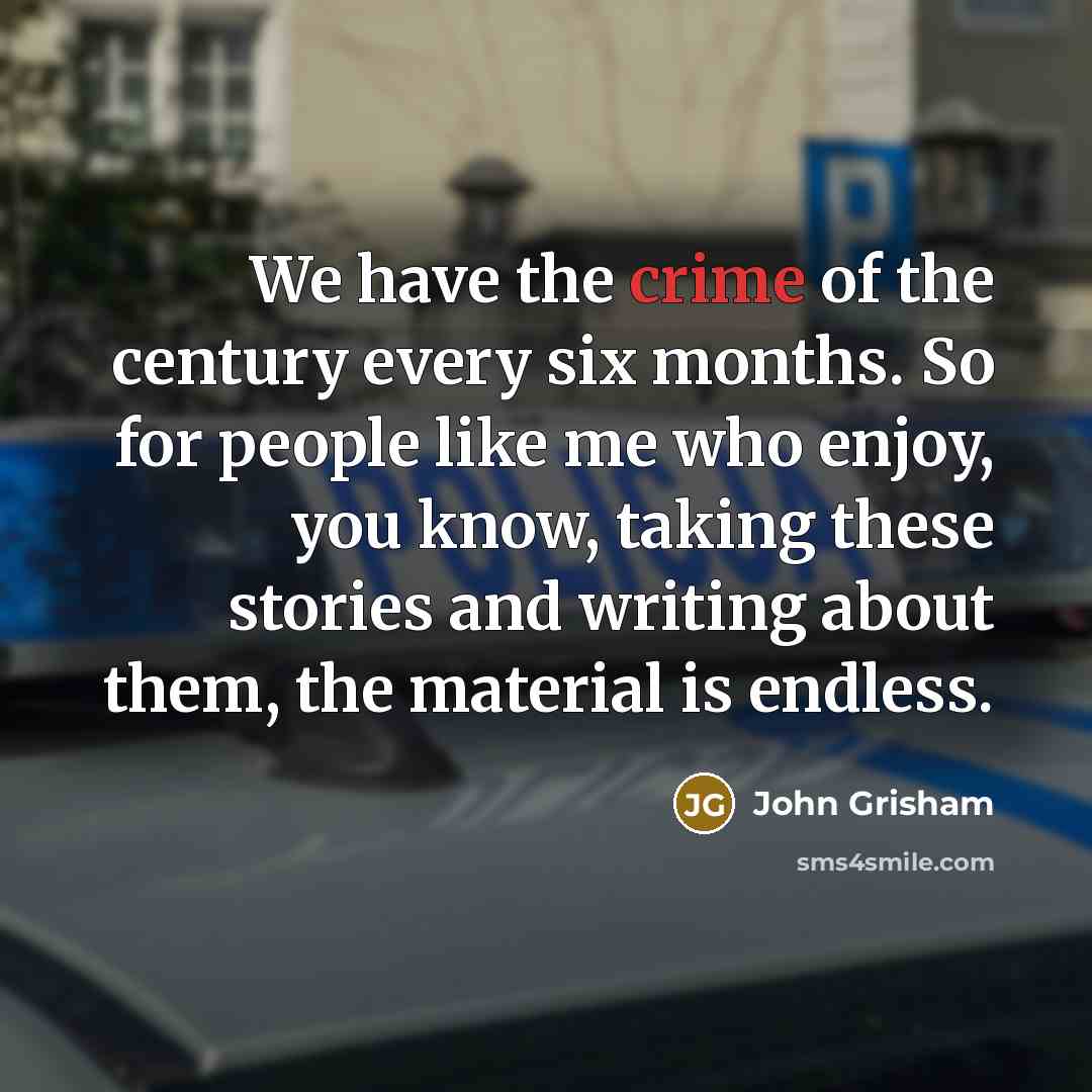 “We have the crime of the century every six months.…” quote by John Grisham