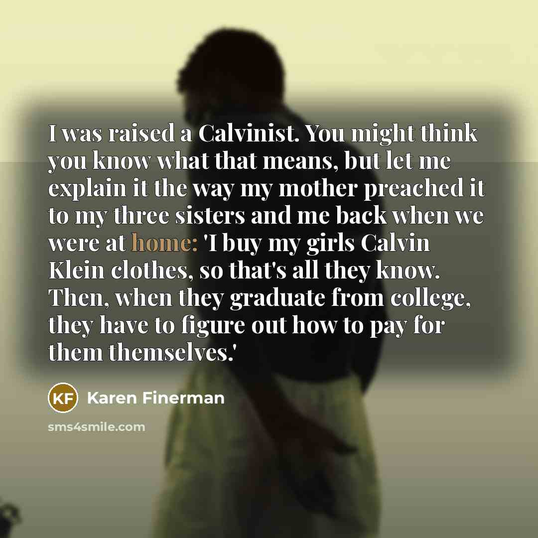 “I was raised a Calvinist. You might think you know…” quote by Karen Finerman