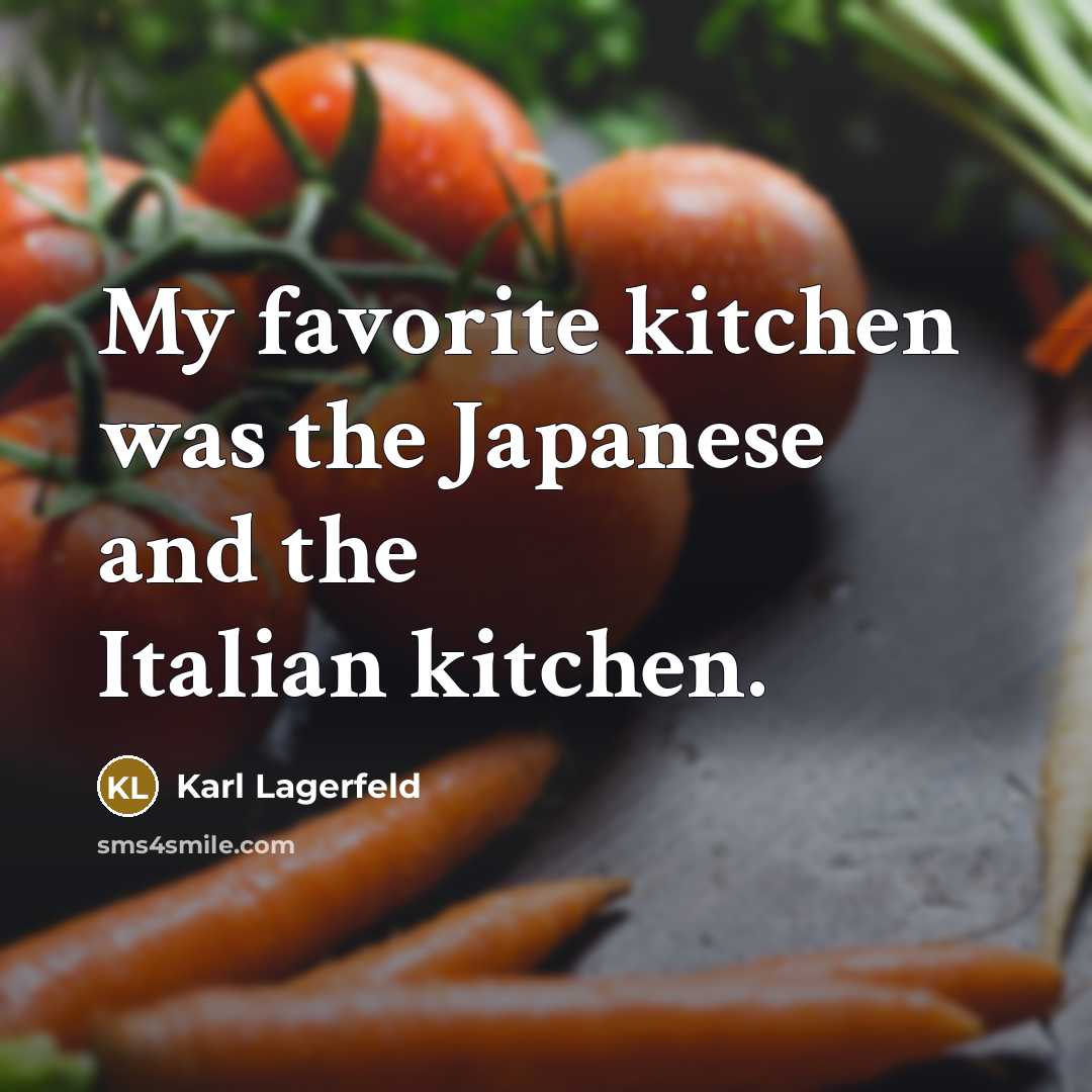 “My favorite kitchen was the Japanese and the Italian kitchen.…” quote by Karl Lagerfeld