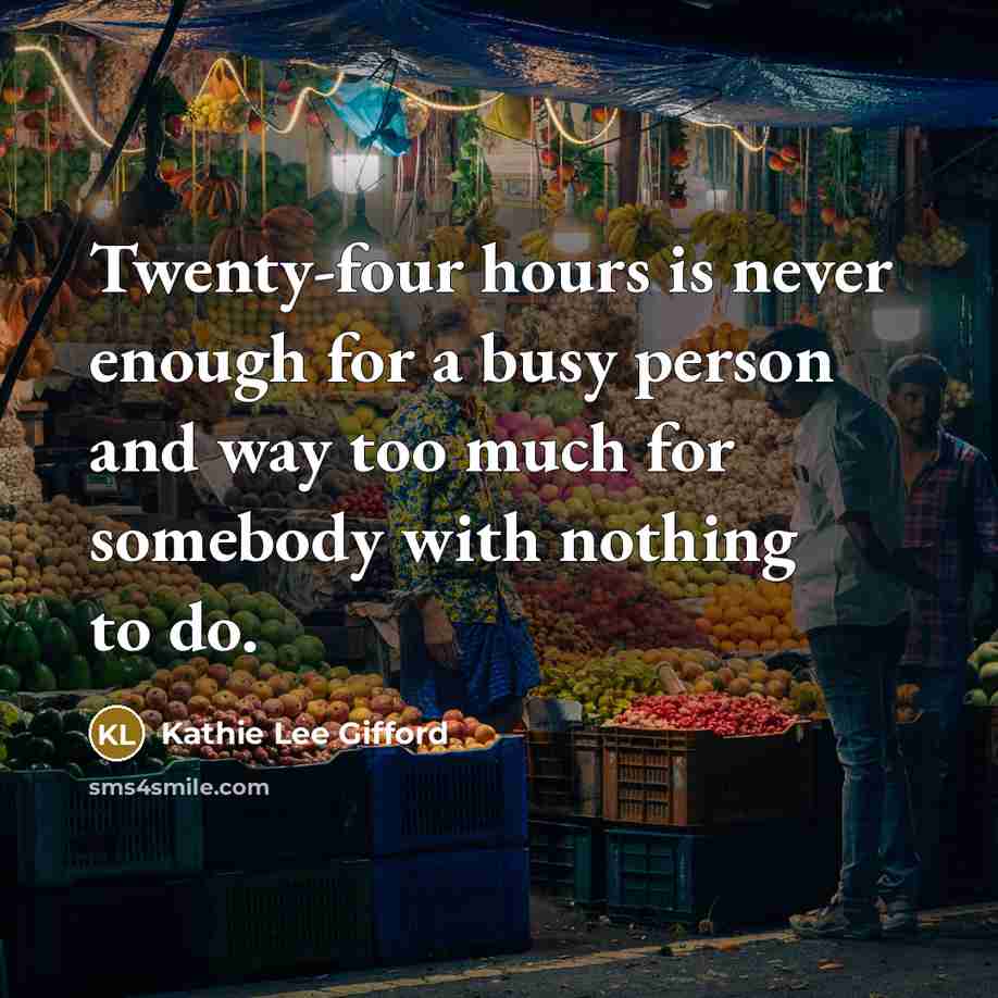 “Twenty-four hours is never enough for a busy person and…” quote by Kathie Lee Gifford