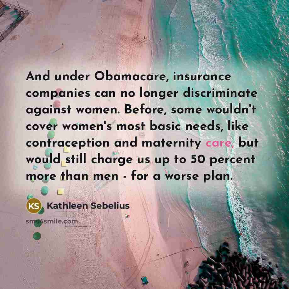 “And under Obamacare, insurance companies can no longer discriminate against…” quote by Kathleen Sebelius