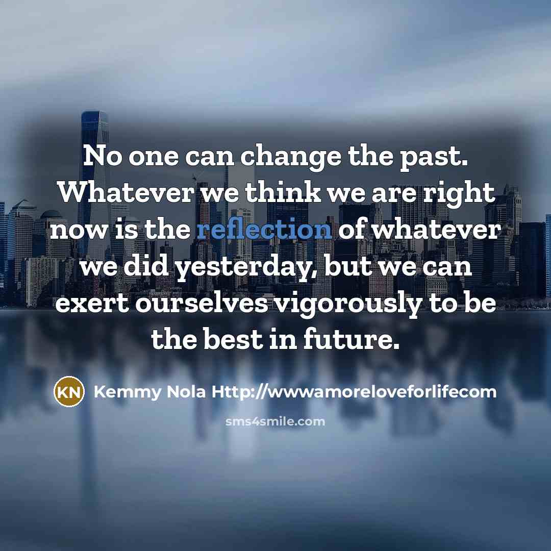 “No one can change the past. Whatever we think we…” quote by Kemmy Nola Http://wwwamoreloveforlifecom