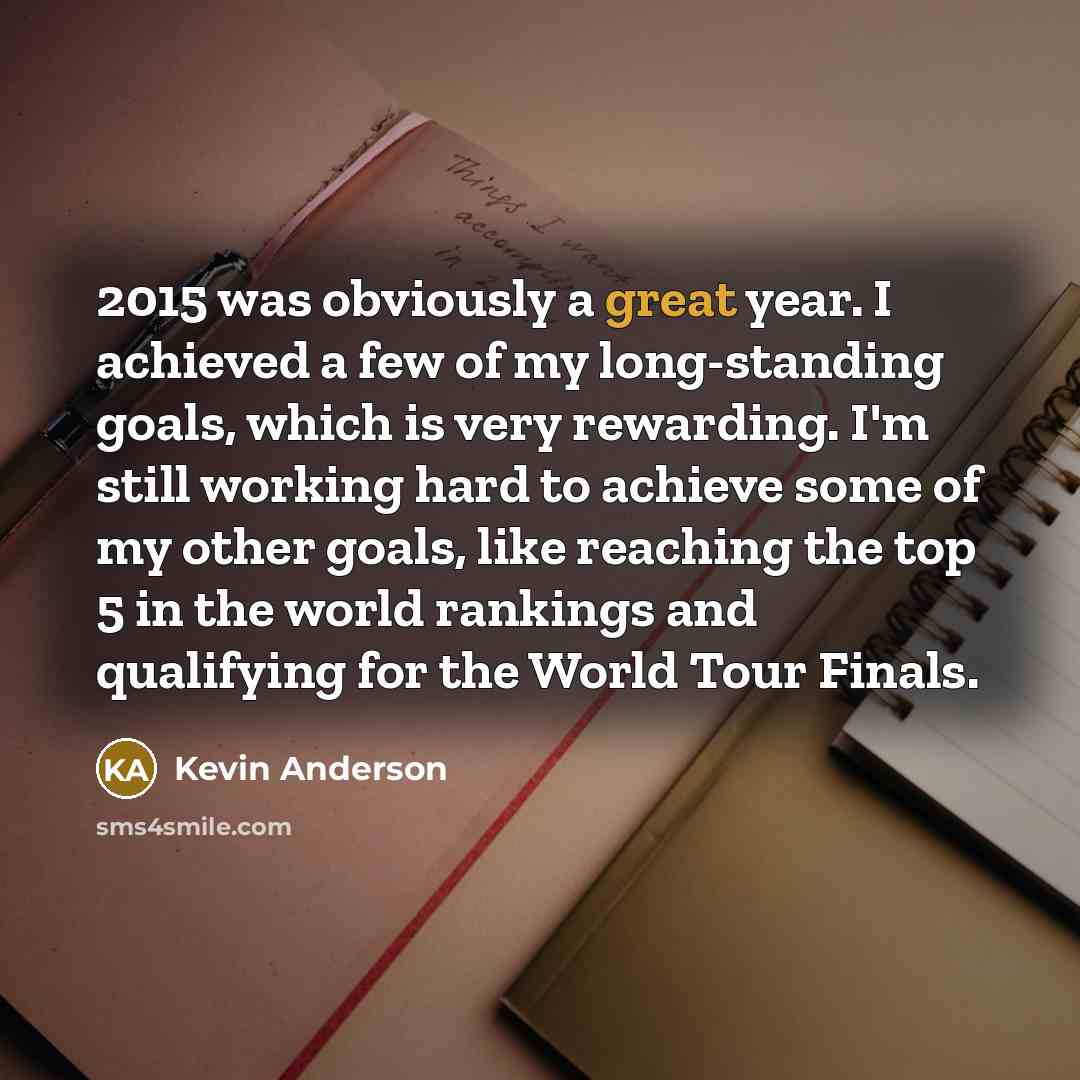 “2015 was obviously a great year. I achieved a few…” quote by Kevin Anderson