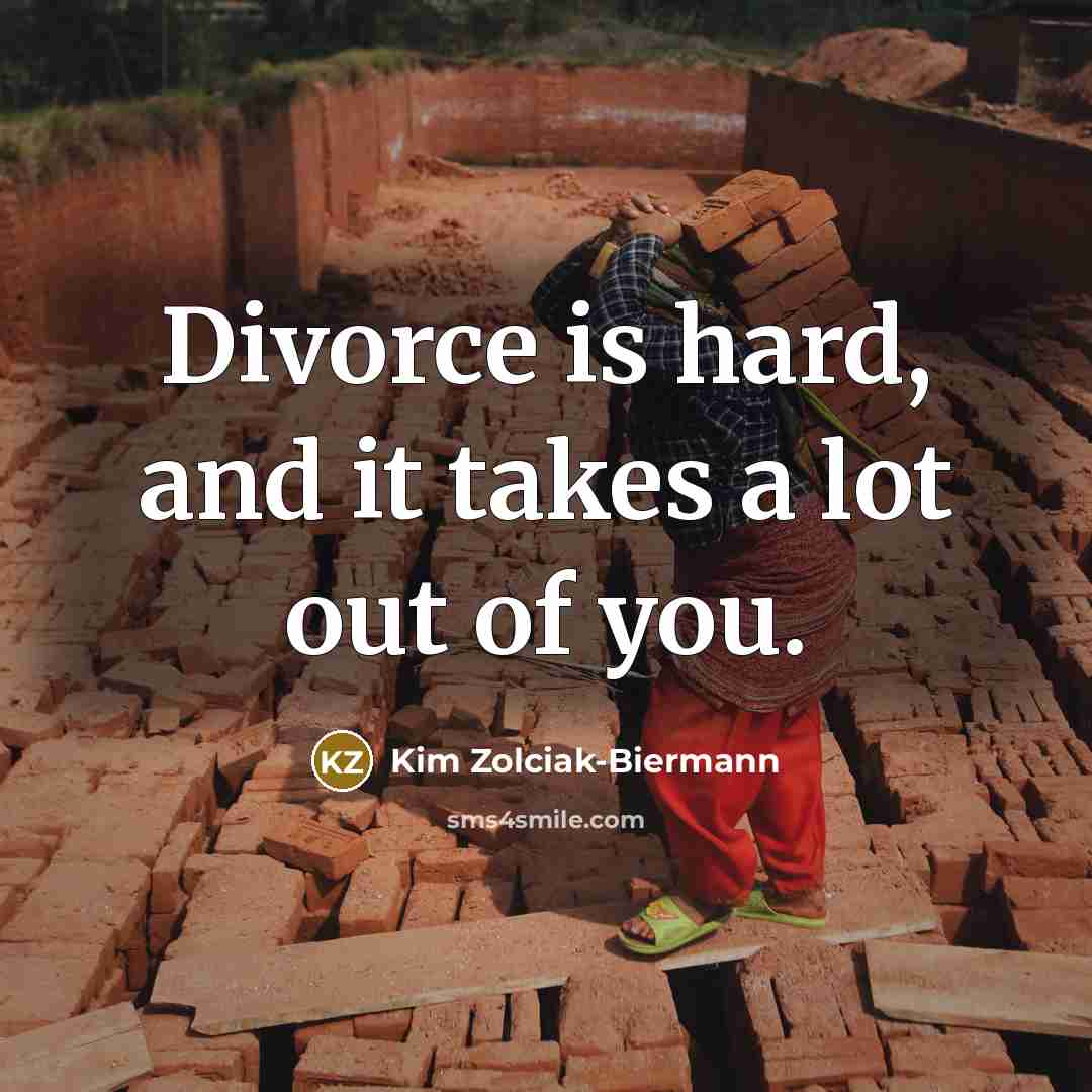 “Divorce is hard, and it takes a lot out of…” quote by Kim Zolciak-Biermann