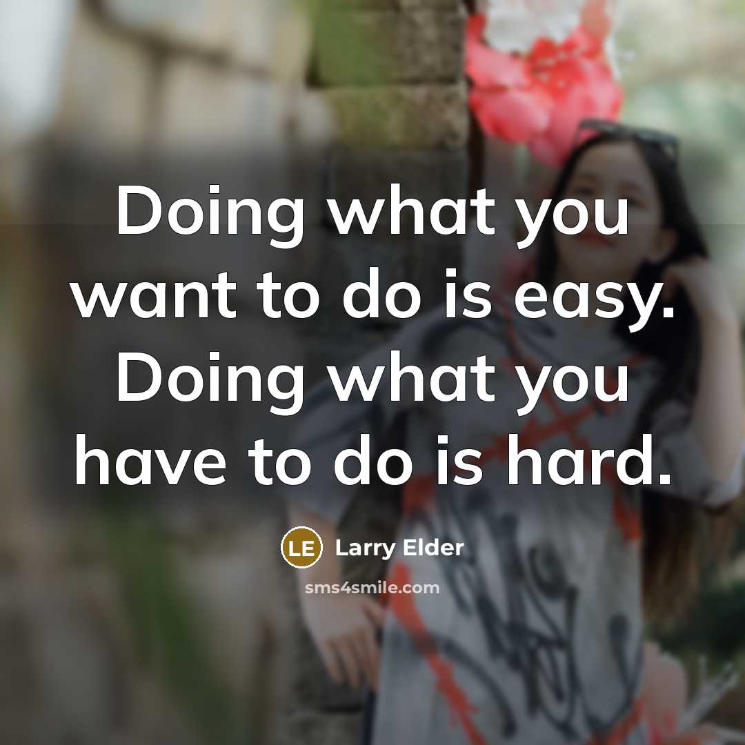 “Doing what you want to do is easy. Doing what…” quote by Larry Elder