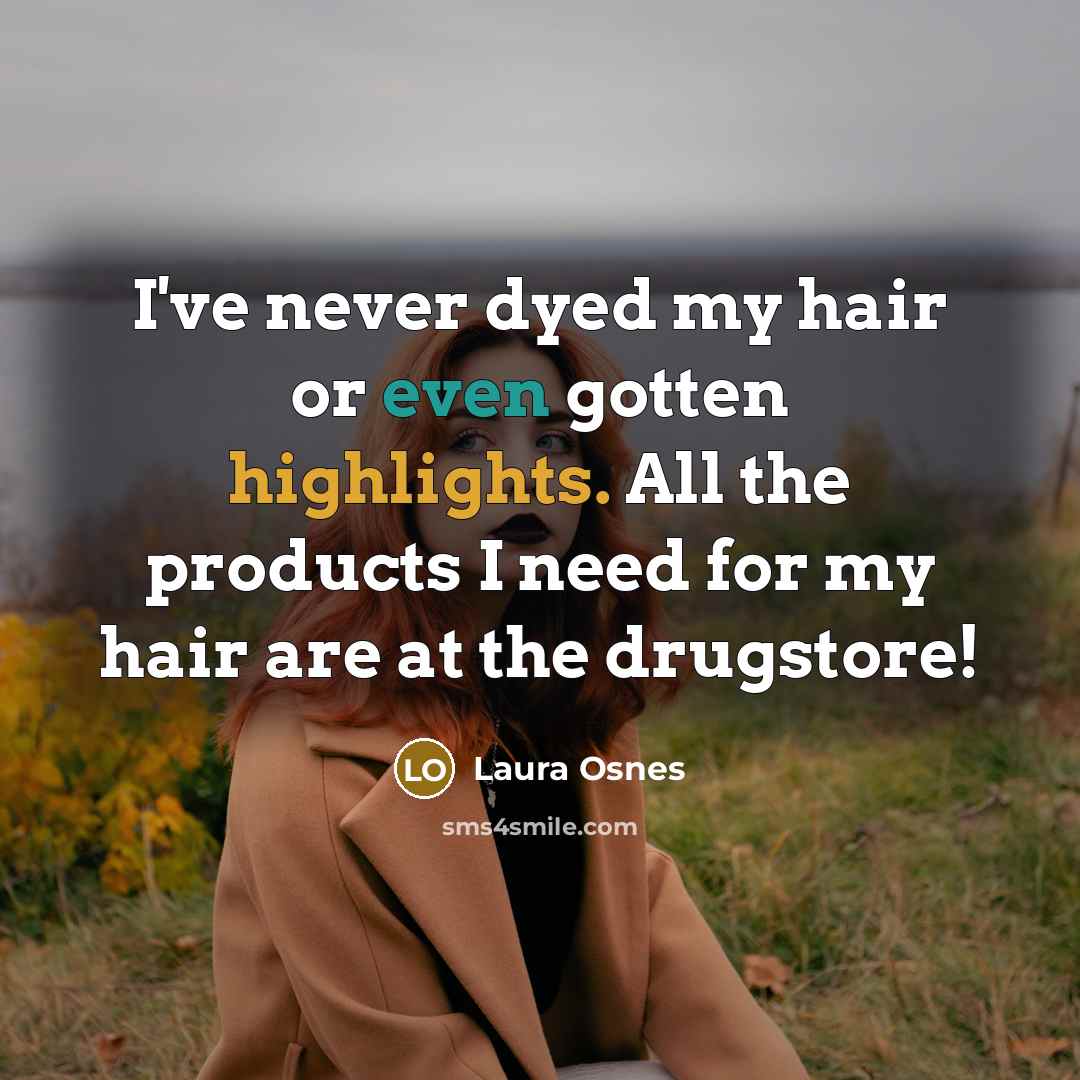 “I've never dyed my hair or even gotten highlights. All…” quote by Laura Osnes