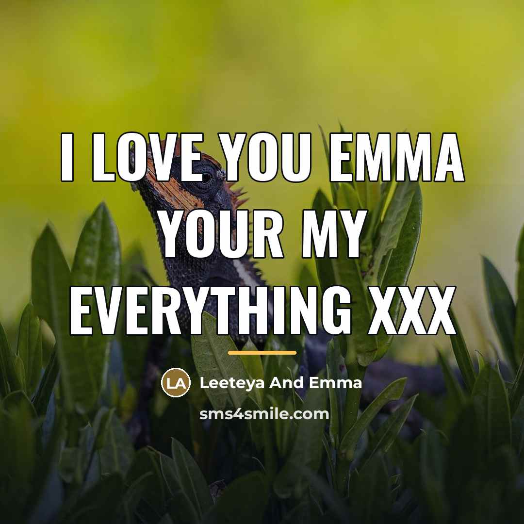 “I love you Emma Your my everything xxx…” quote by Leeteya And Emma