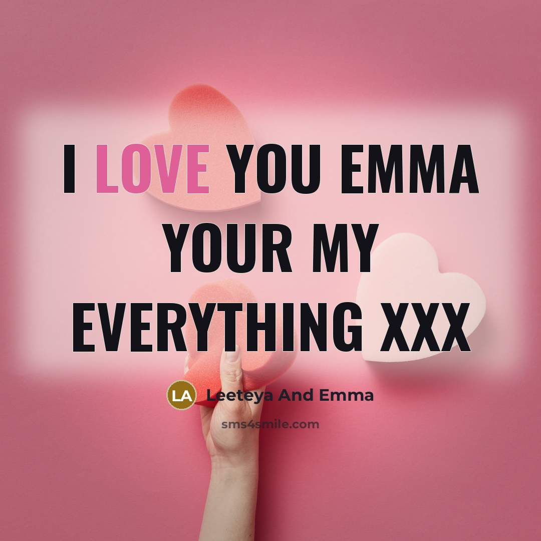 “I love you Emma Your my everything xxx” quote by Leeteya And Emma