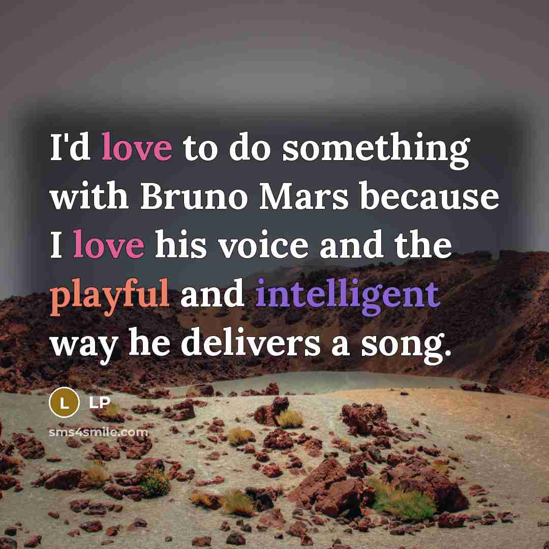 “I'd love to do something with Bruno Mars because I love his voice and the playful and intelligent way he delivers a song.” quote by LP