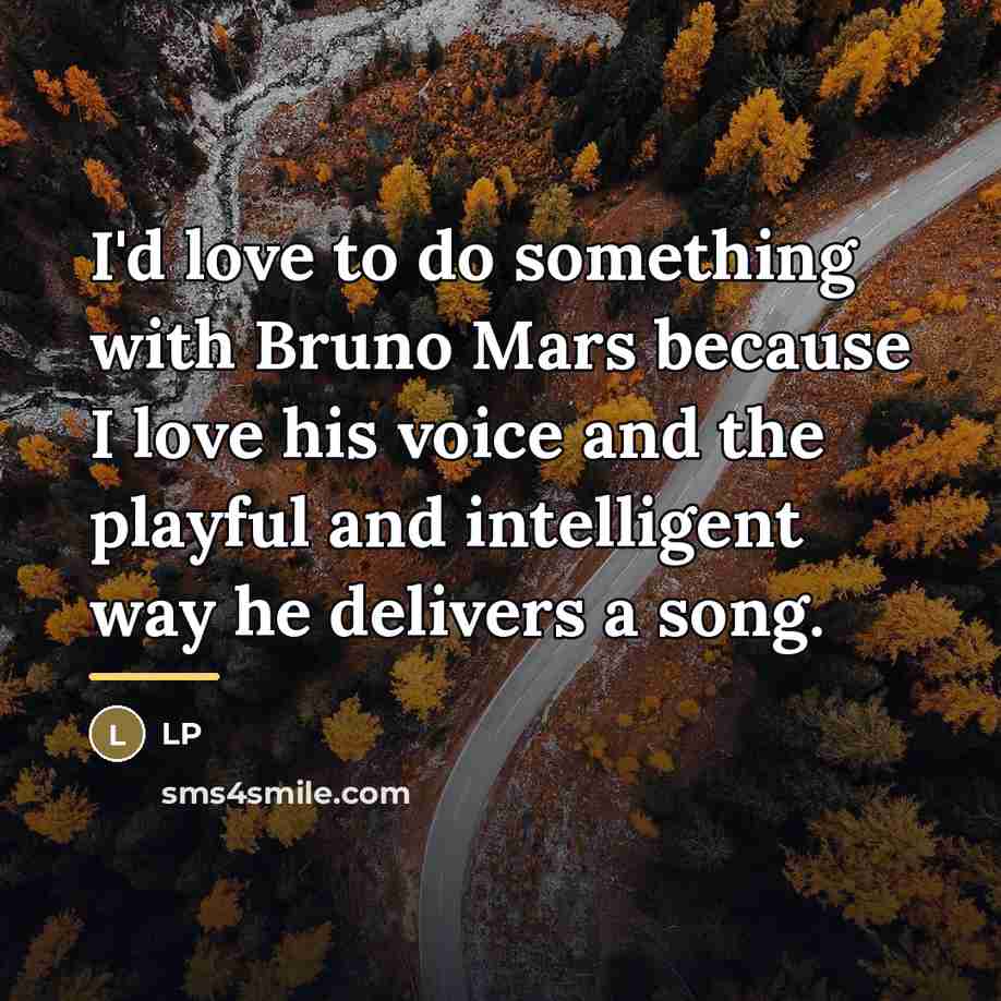 “I'd love to do something with Bruno Mars because I…” quote by LP