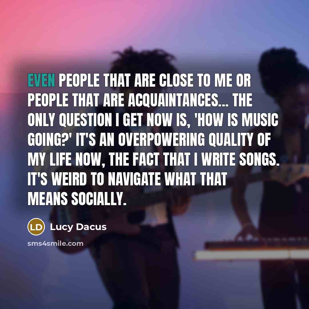 “Even people that are close to me or people that…” quote by Lucy Dacus