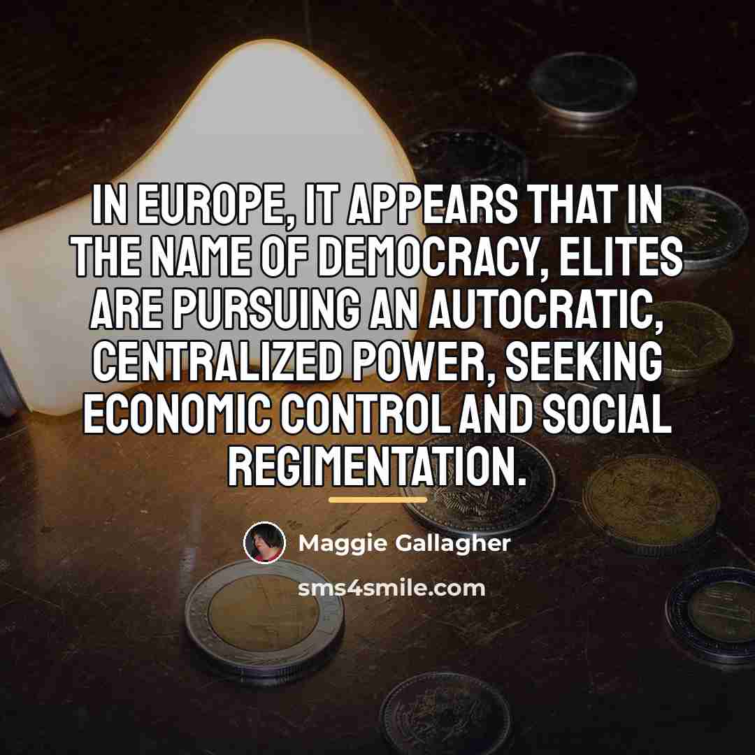 “In Europe, it appears that in the name of democracy,…” quote by Maggie Gallagher