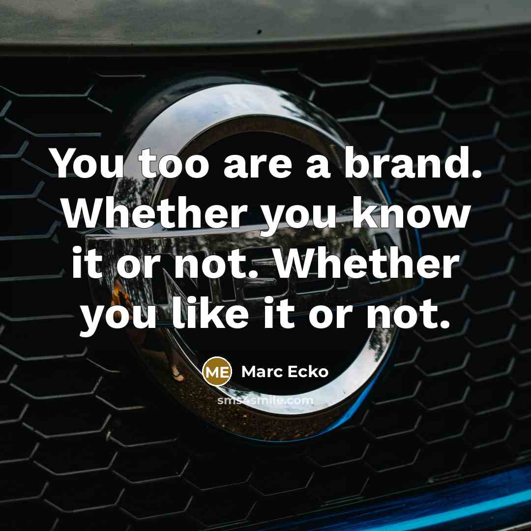 “You too are a brand. Whether you know it or not. Whether you like it or not.” quote by Marc Ecko