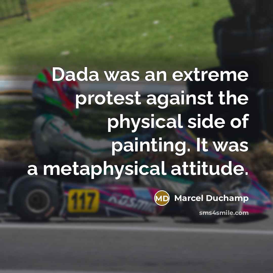“Dada was an extreme protest against the physical side of…” quote by Marcel Duchamp