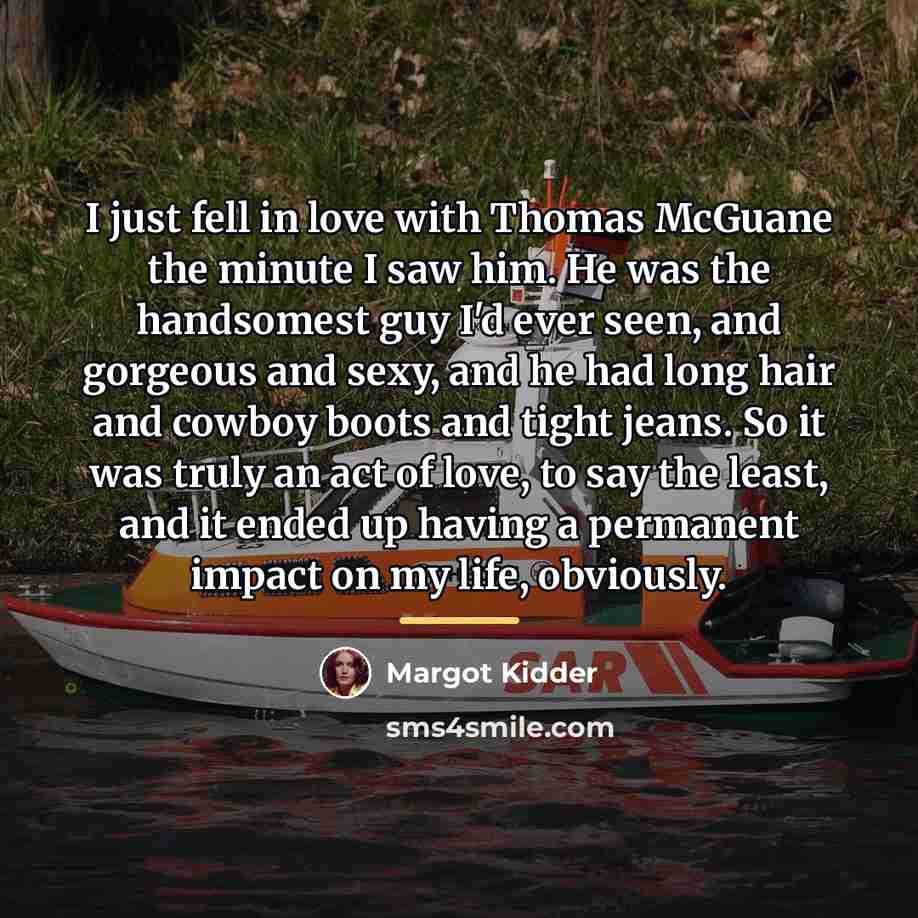 “I just fell in love with Thomas McGuane the minute…” quote by Margot Kidder