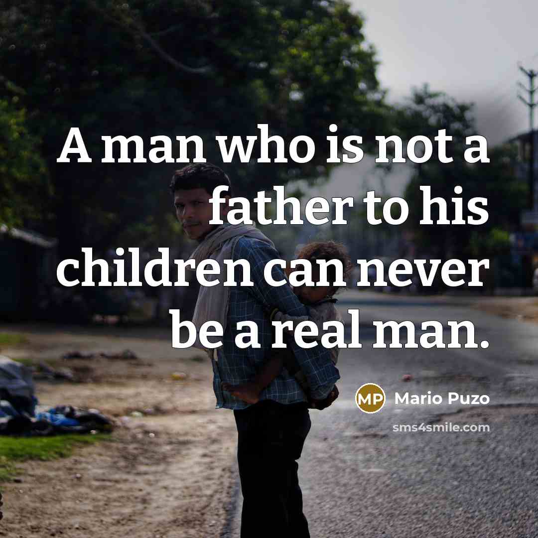 “A man who is not a father to his children…” quote by Mario Puzo