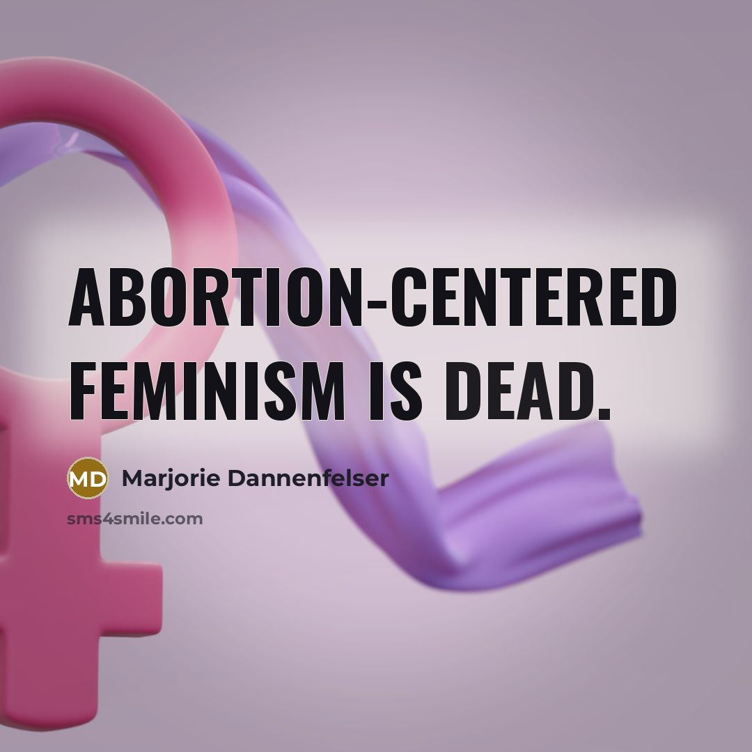 “Abortion-centered feminism is dead.…” quote by Marjorie Dannenfelser