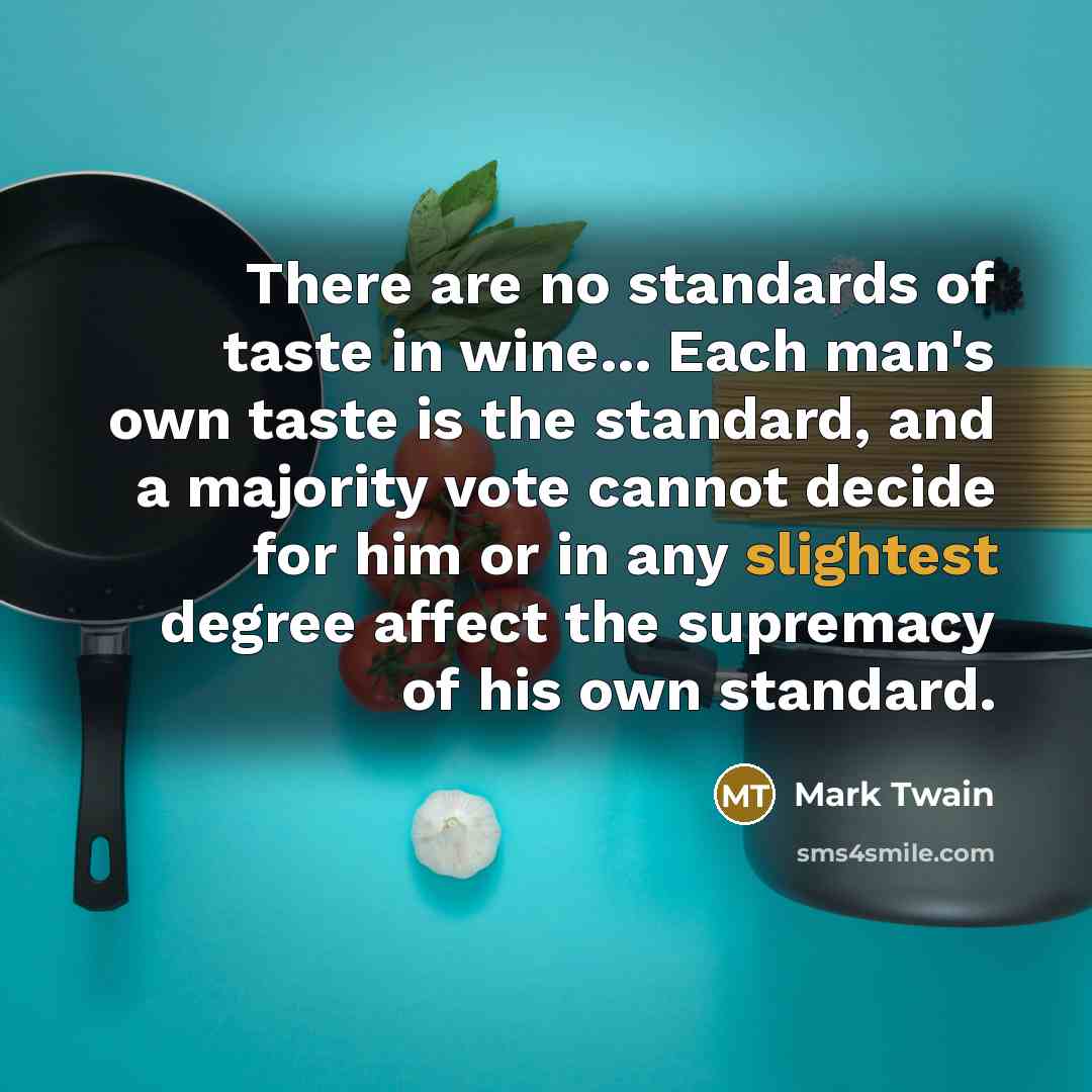 “There are no standards of taste in wine... Each man's…” quote by Mark Twain
