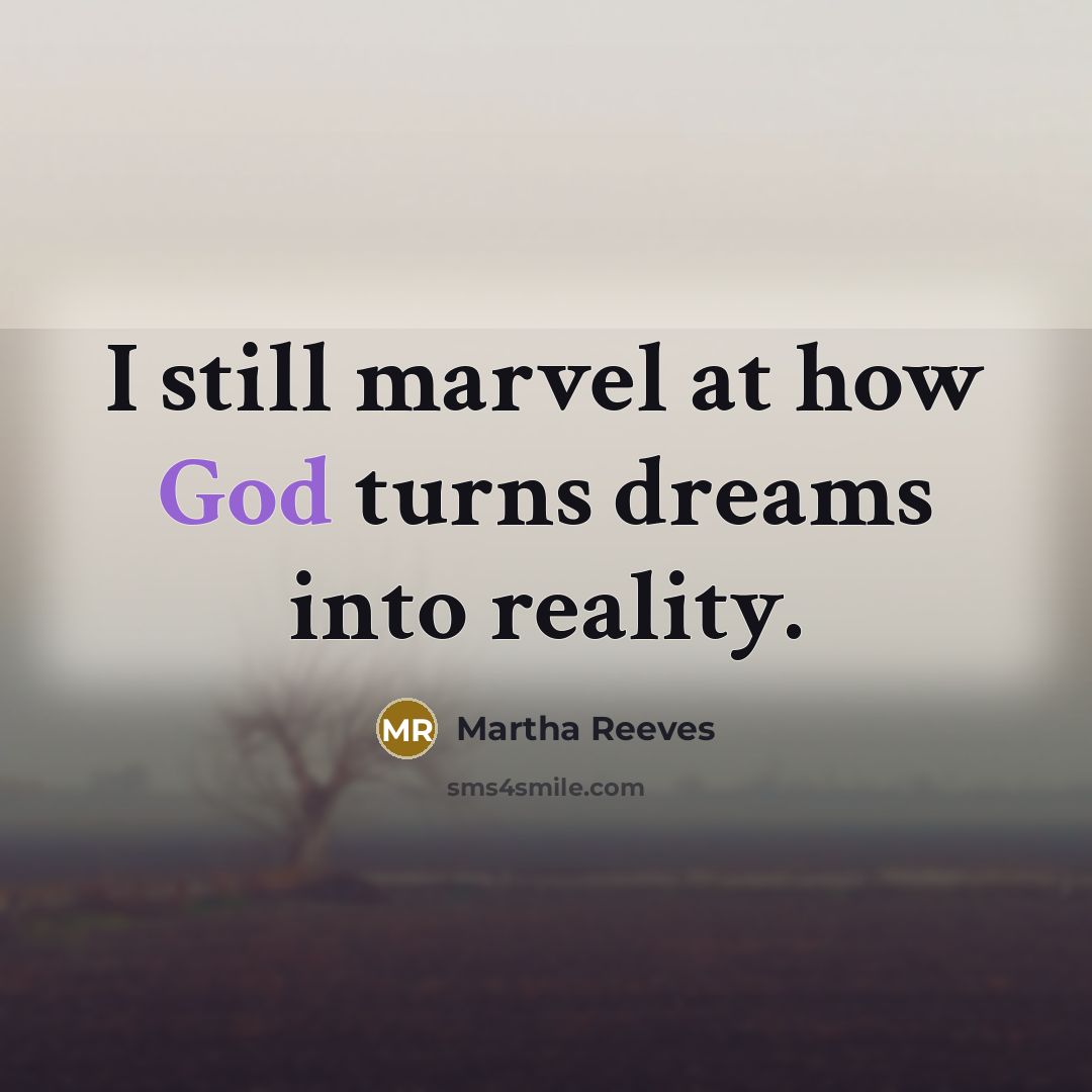 “I still marvel at how God turns dreams into reality.…” quote by Martha Reeves