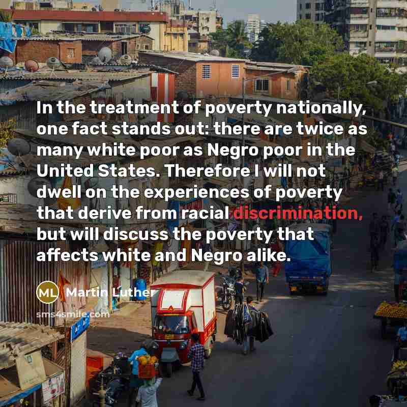 “In the treatment of poverty nationally, one fact stands out:…” quote by Martin Luther