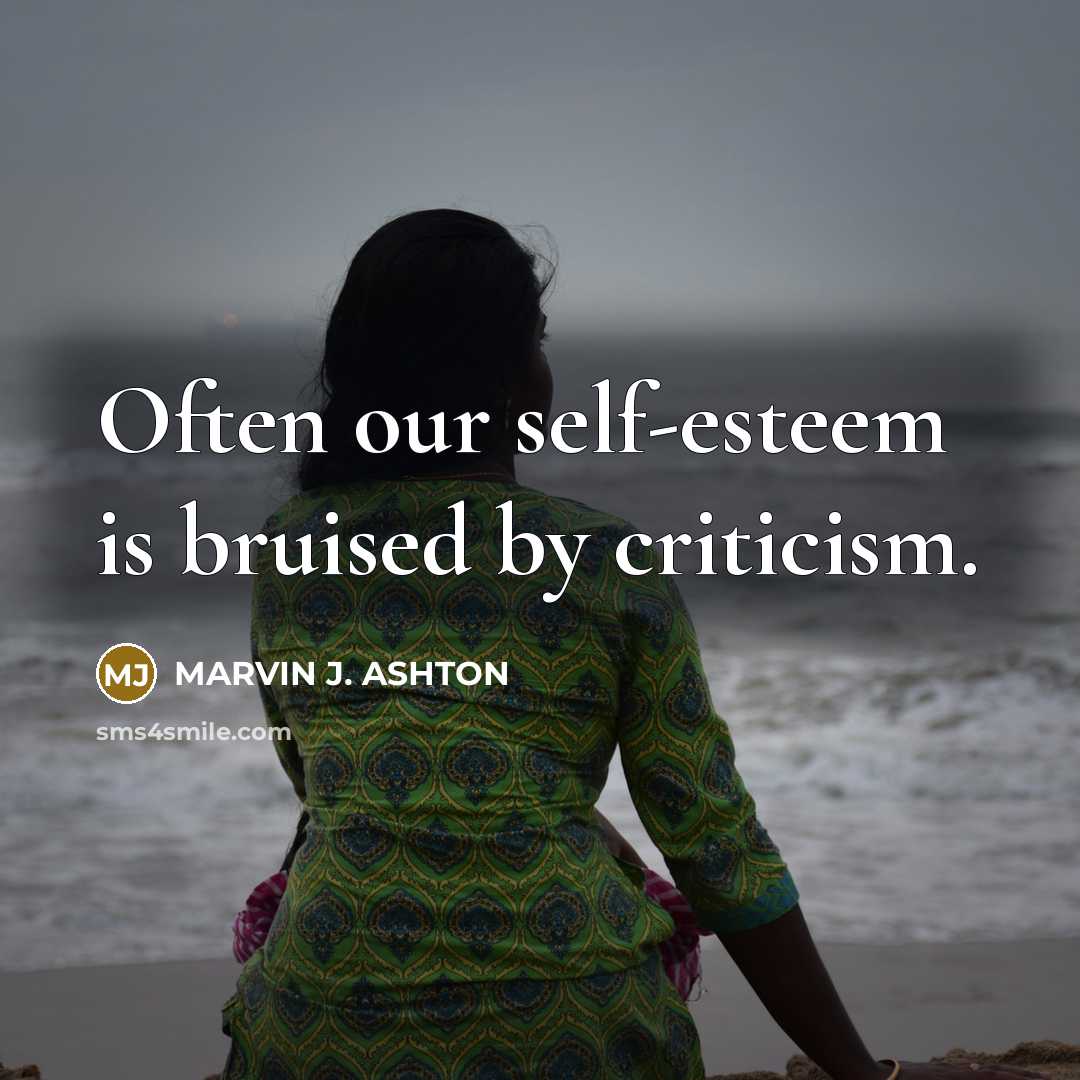 “Often our self-esteem is bruised by criticism.…” quote by Marvin J. Ashton