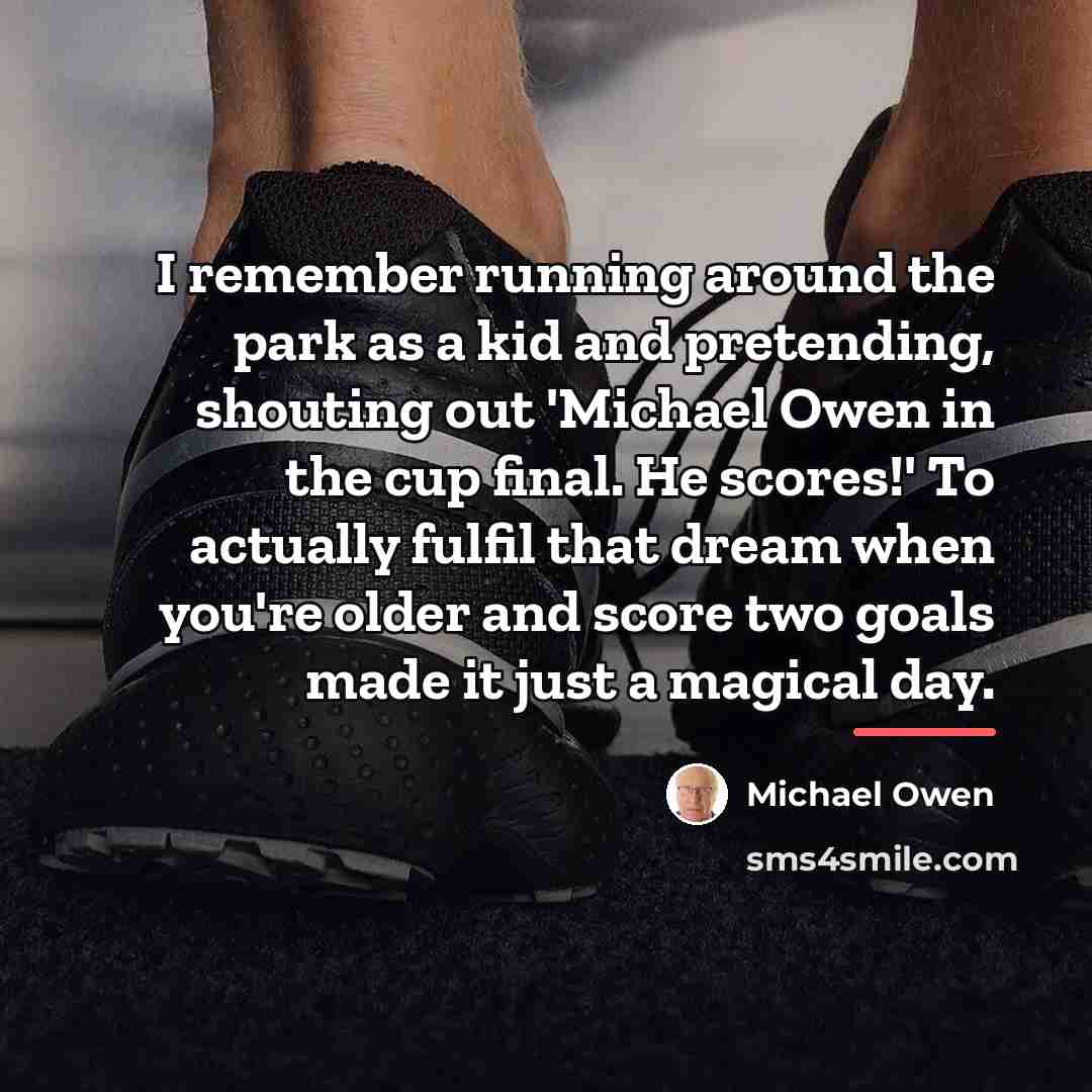 “I remember running around the park as a kid and…” quote by Michael Owen