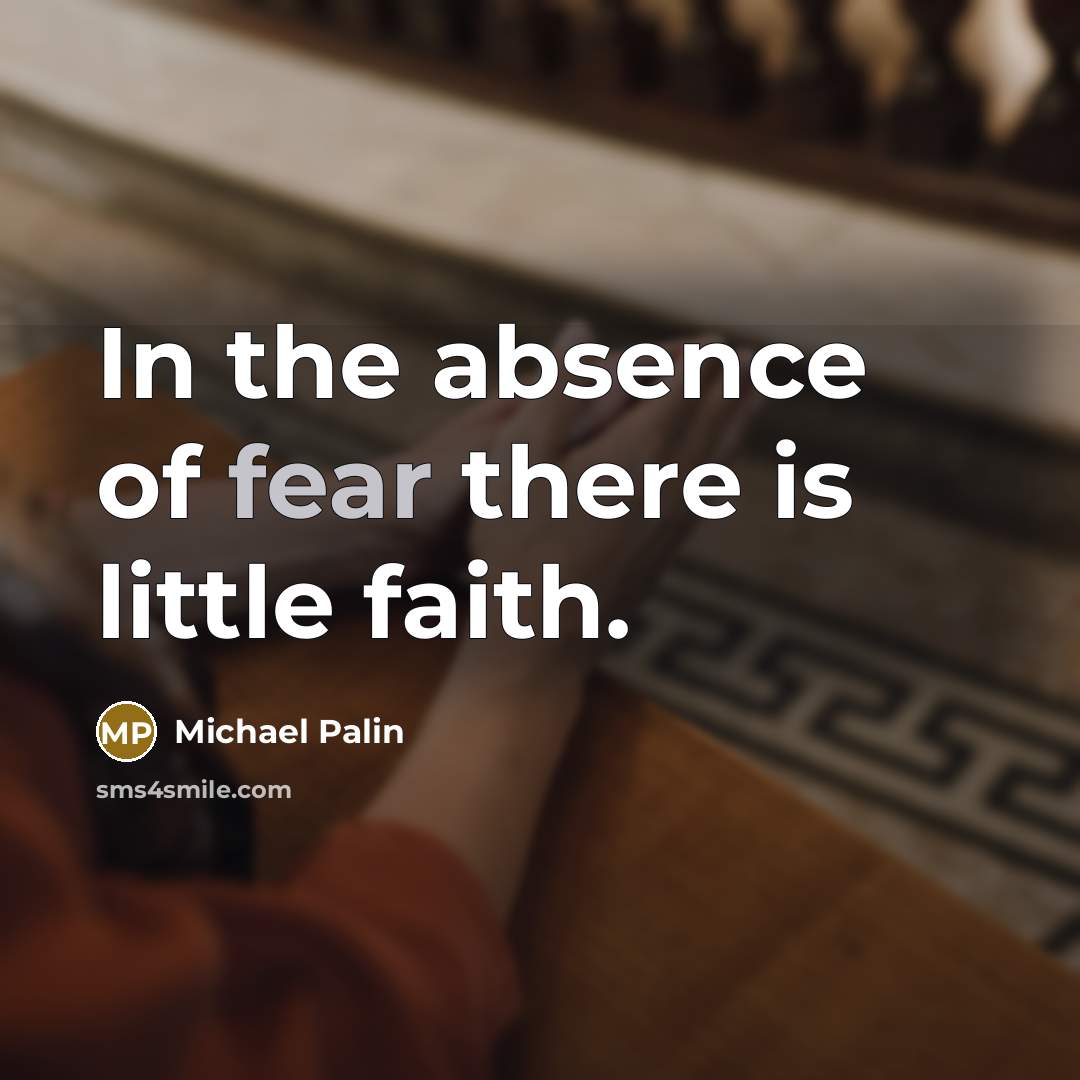“In the absence of fear there is little faith.…” quote by Michael Palin