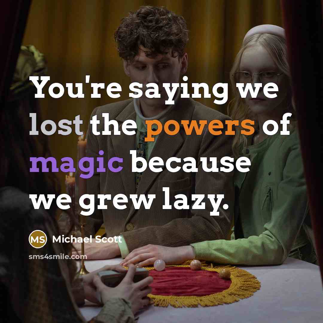 “You're saying we lost the powers of magic because we…” quote by Michael Scott