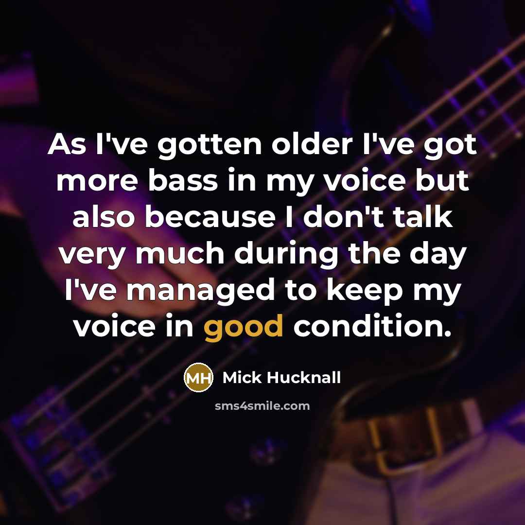 “As I've gotten older I've got more bass in my…” quote by Mick Hucknall