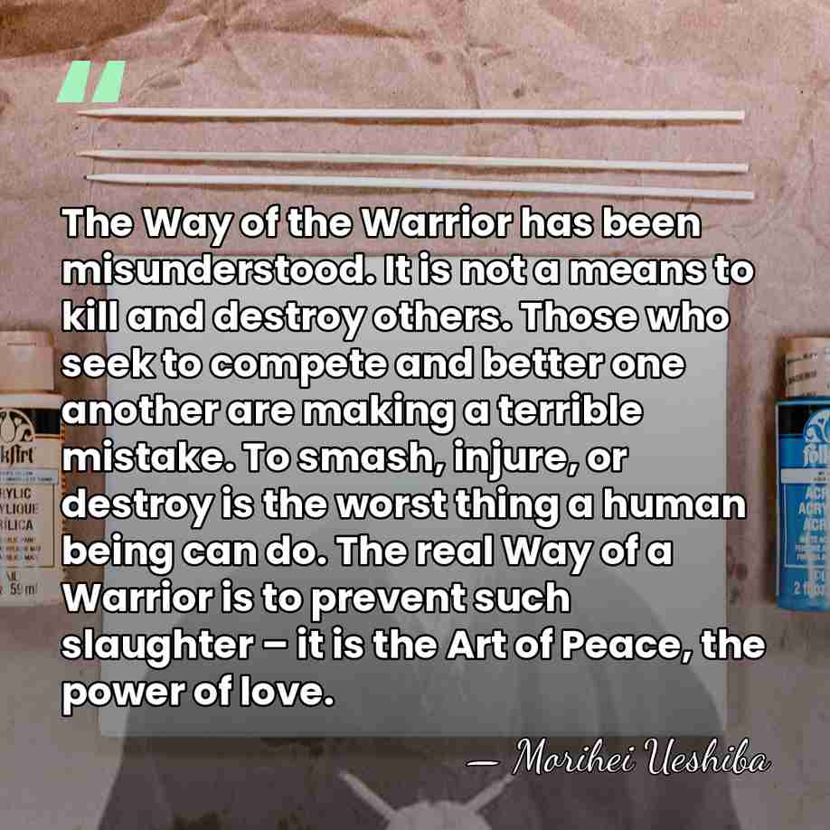 The Way of the Warrior has been misunderstood. It is not a&hellip; - Morihei Ueshiba