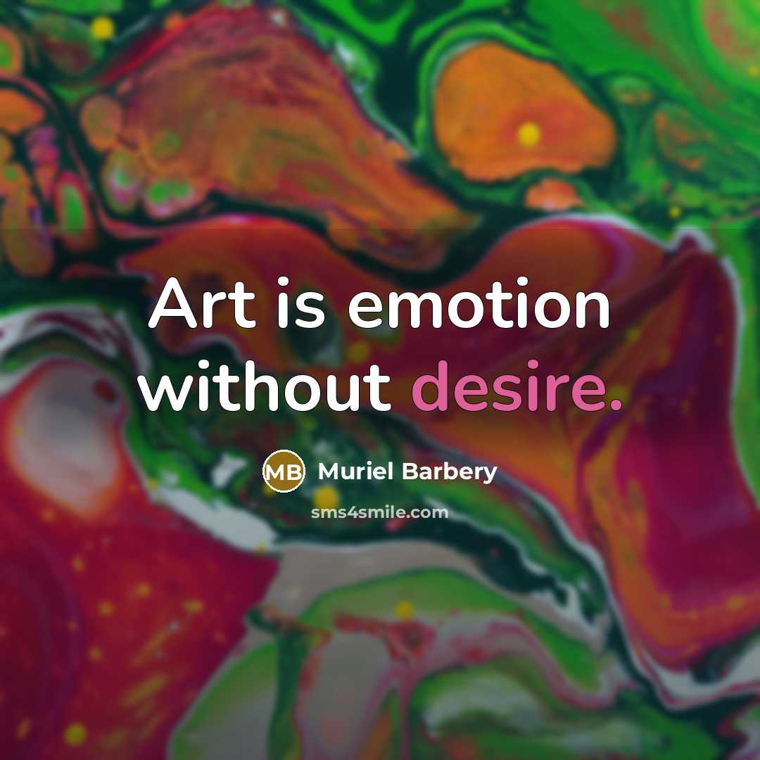 “Art is emotion without desire.…” quote by Muriel Barbery