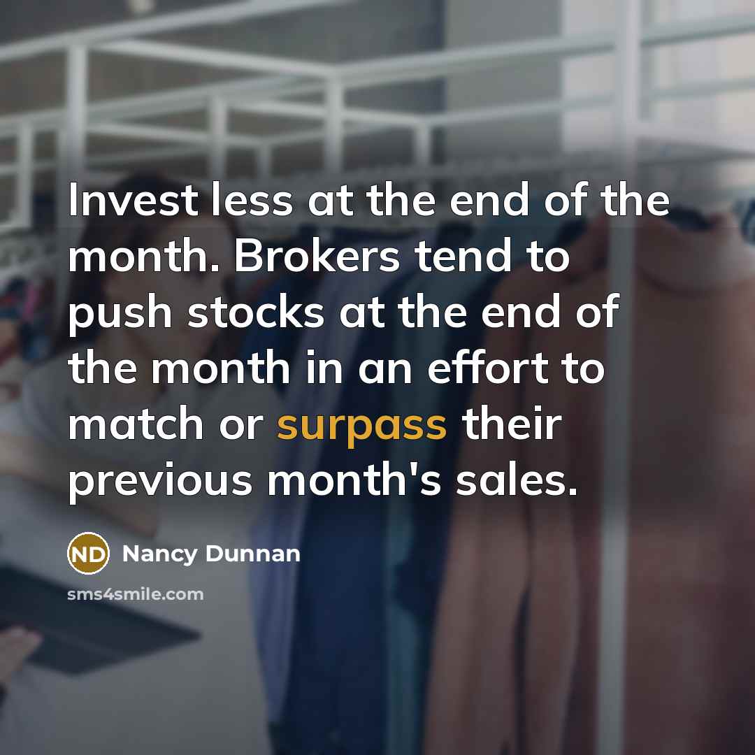 “Invest less at the end of the month. Brokers tend…” quote by Nancy Dunnan