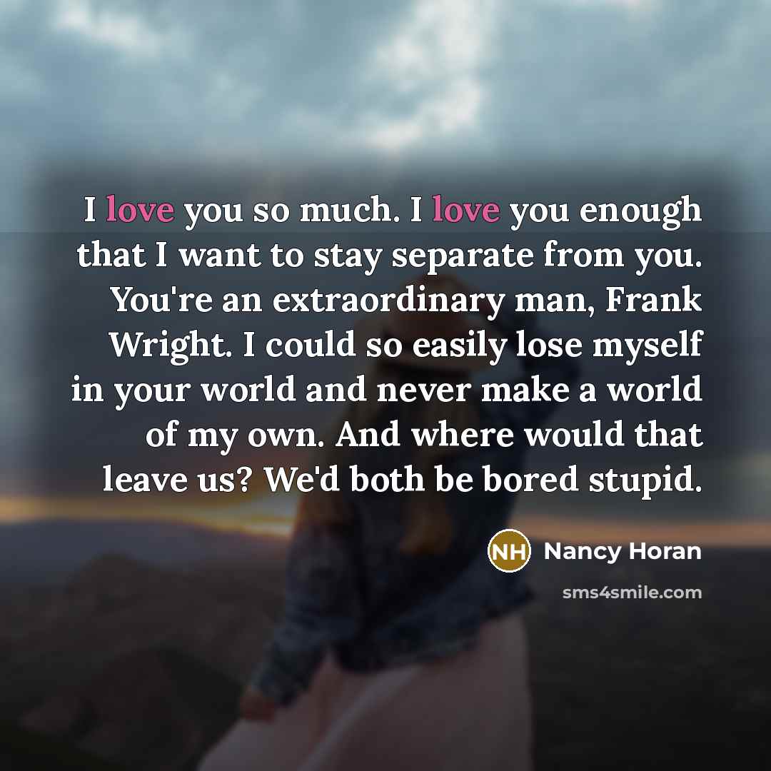 “I love you so much. I love you enough that…” quote by Nancy Horan