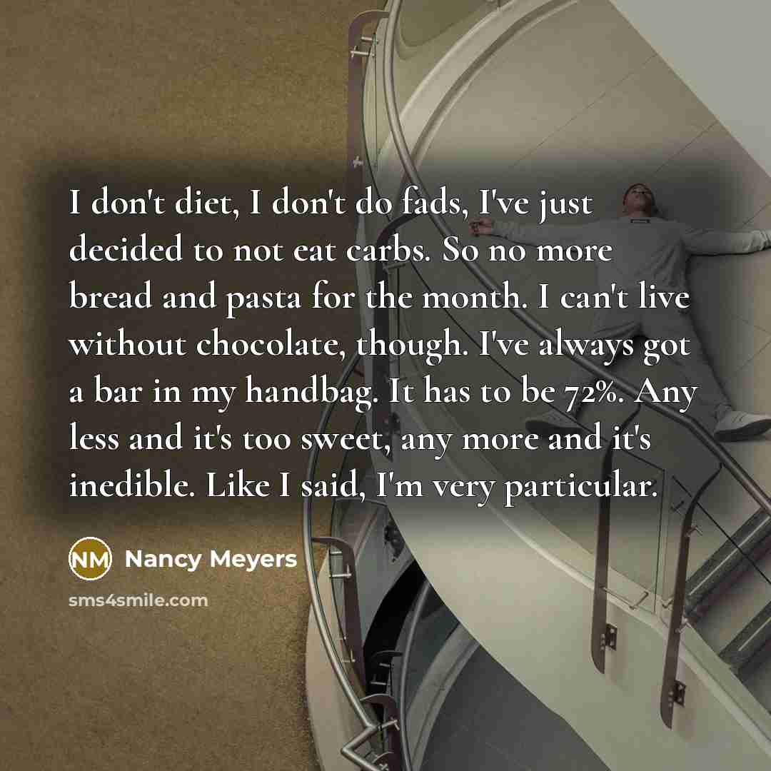 “I don't diet, I don't do fads, I've just decided…” quote by Nancy Meyers