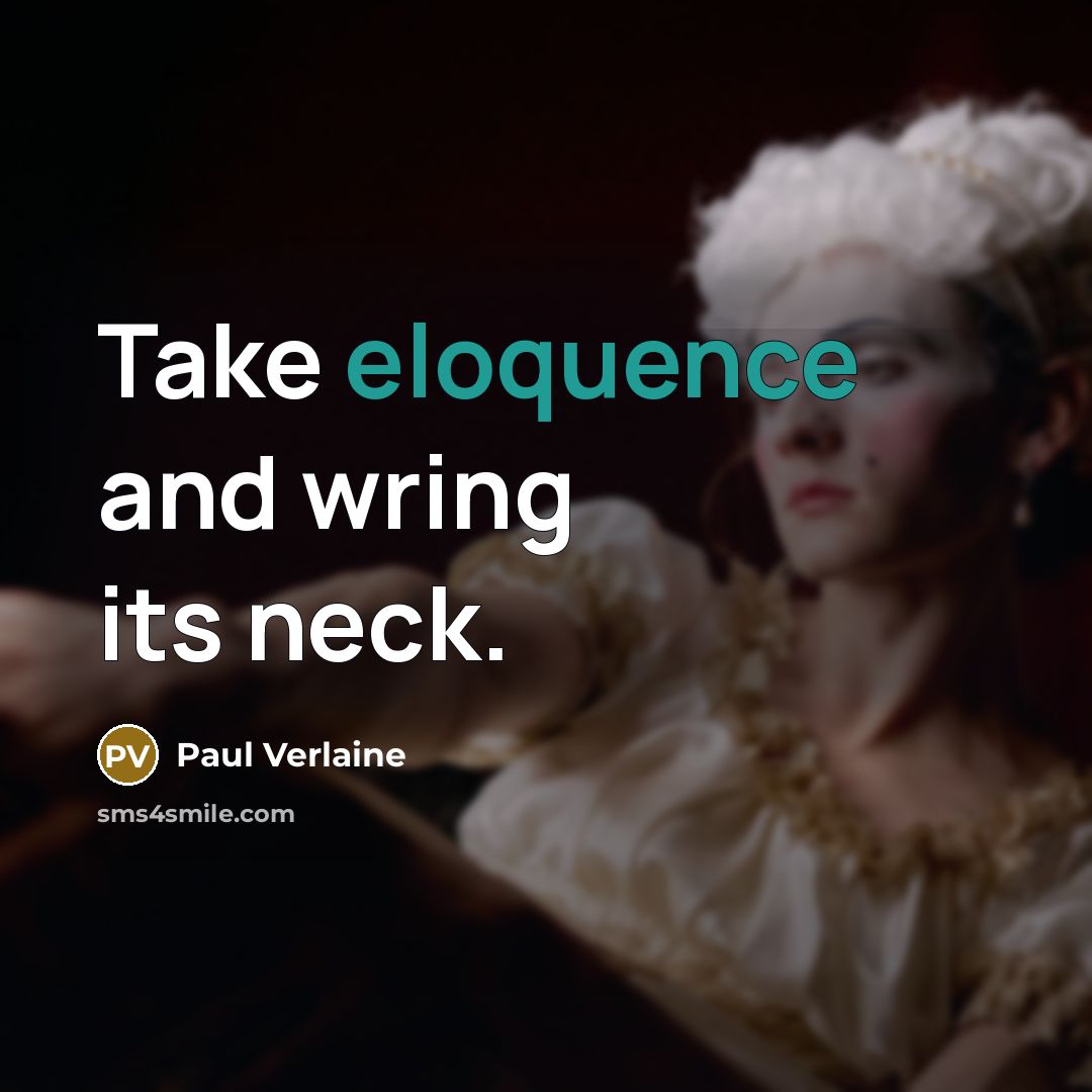 “Take eloquence and wring its neck.…” quote by Paul Verlaine
