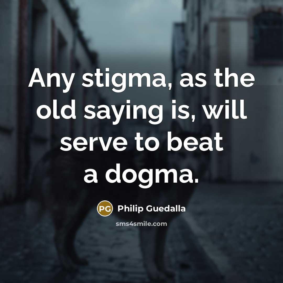 “Any stigma, as the old saying is, will serve to…” quote by Philip Guedalla