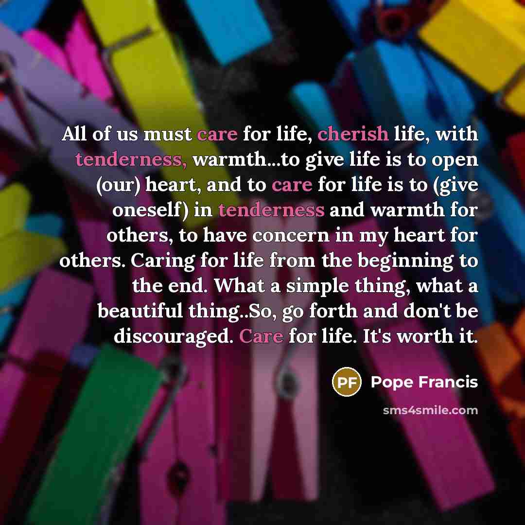 “All of us must care for life, cherish life, with…” quote by Pope Francis